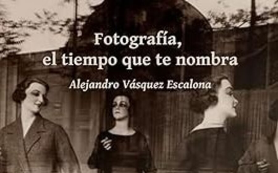 imagen de “Fotografía, el tiempo que te nombra”, de nuestro colaborador Alejandro Vásquez Escalona